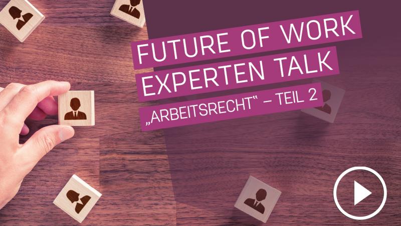 Future of Work Experten Talk: Arbeitsrecht mit Martin Huger